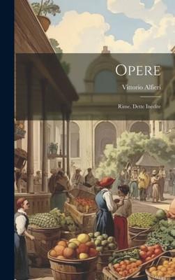 Opere: Rime. Dette Inedite (Italian Edition)
