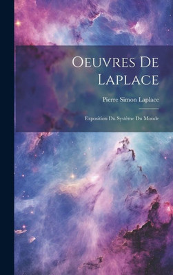 Oeuvres De Laplace: Exposition Du Systeme Du Monde (French Edition)