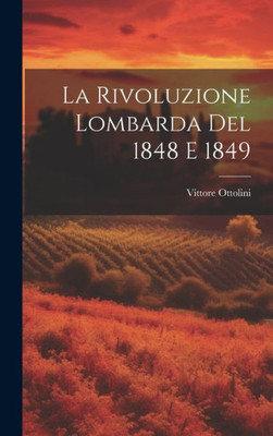 La Rivoluzione Lombarda Del 1848 E 1849 (Italian Edition)