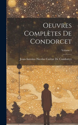 Oeuvres Completes De Condorcet; Volume 2 (French Edition)