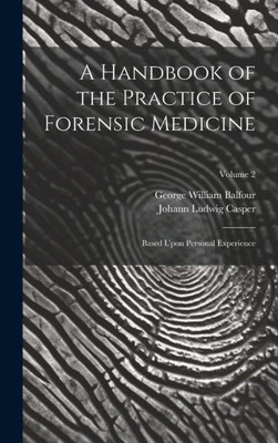 A Handbook Of The Practice Of Forensic Medicine: Based Upon Personal Experience; Volume 2