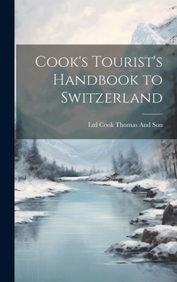 Cook's Tourist's Handbook To Switzerland