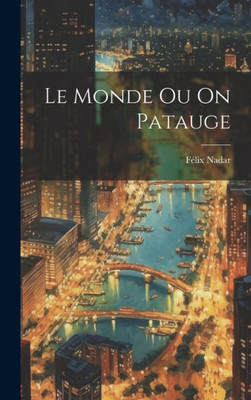 Le Monde Ou On Patauge (French Edition)