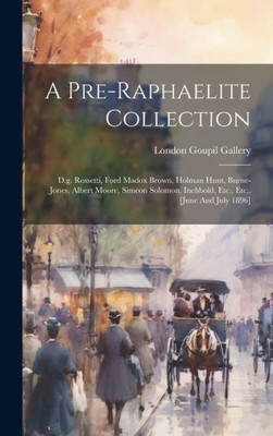 A Pre-Raphaelite Collection: D.G. Rossetti, Ford Madox Brown, Holman Hunt, Burne-Jones, Albert Moore, Simeon Solomon, Inchbold, Etc., Etc., [June And July 1896]