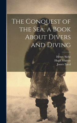 The Conquest Of The Sea, A Book About Divers And Diving