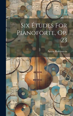 Six Etudes For Pianoforte, Op. 23