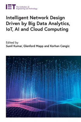 Intelligent Network Design Driven By Big Data Analytics, Iot, Ai And Cloud Computing (Computing And Networks)