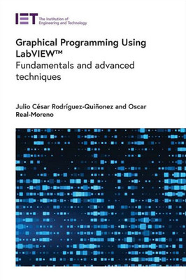 Graphical Programming Using Labview: Fundamentals And Advanced Techniques (Computing And Networks)