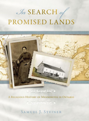 In Search Of Promised Lands: A Religious History Of Mennonites In Ontario (Studies Of Anabaptist And Mennonite History)