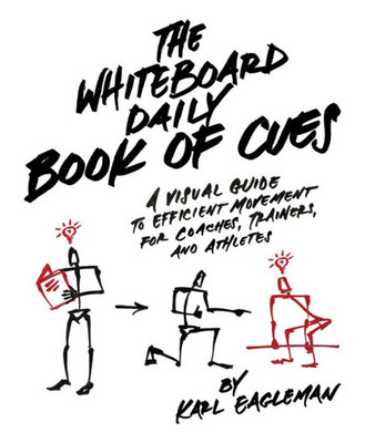 The Whiteboard Daily Book Of Cues: A Visual Guide To Efficient Movement For Coaches, Trainers, And Athletes