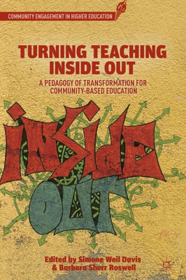 Turning Teaching Inside Out: A Pedagogy Of Transformation For Community-Based Education (Community Engagement In Higher Education)