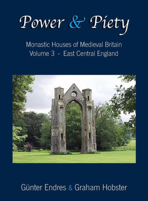 Power And Piety: Monastic Houses Of Medieval Britain - Volume 3 - East Central England