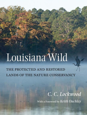 Louisiana Wild: The Protected And Restored Lands Of The Nature Conservancy