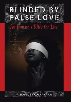 Blinded By False Love: An Inmate's Wife For Life