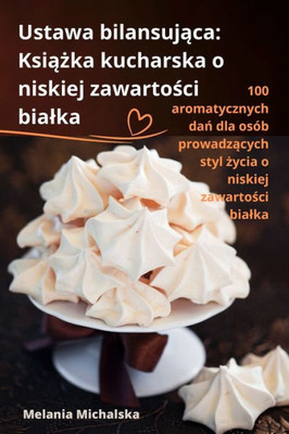 Ustawa Bilansujaca: Ksiazka Kucharska O Niskiej Zawartosci Bialka (Polish Edition)
