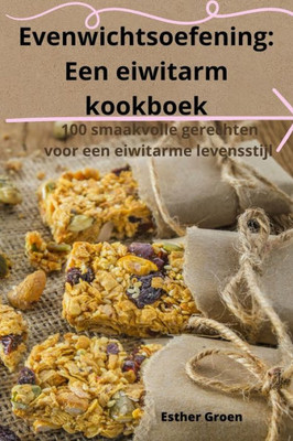 Evenwichtsoefening: Een Eiwitarm Kookboek (Dutch Edition)