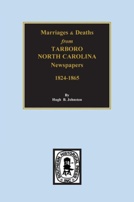 (Edgecomb County, Nc) Deaths And Marriages From Tarboro, North Carolina Newspapers: 1824-1865