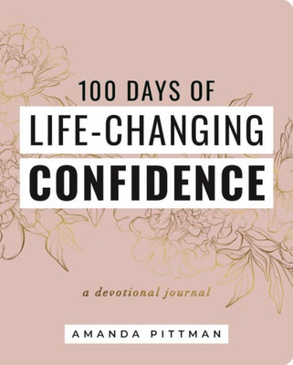 100 Days Of Life-Changing Confidence: A Devotional Journal