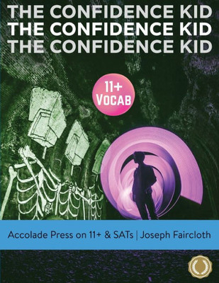 11+ Vocabulary: The Confidence Kid  A Thrilling Action Novel Uniquely Designed To Boost Vocabulary (For 11+ And Sats) (Accolade On 11 Plus)