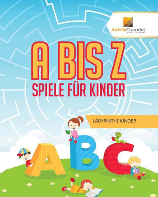 A Bis Z Spiele Für Kinder : Labyrinthe Kinder (German Edition)