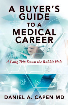 A Buyer's Guide To A Medical Career: A Long Trip Down The Rabbit Hole
