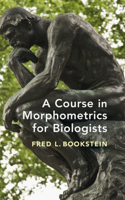 A Course In Morphometrics For Biologists: Geometry And Statistics For Studies Of Organismal Form