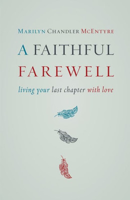 A Faithful Farewell: Living Your Last Chapter With Love