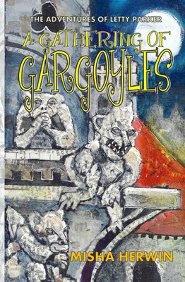 A Gathering Of Gargoyles (Adventures Of Letty Parker)