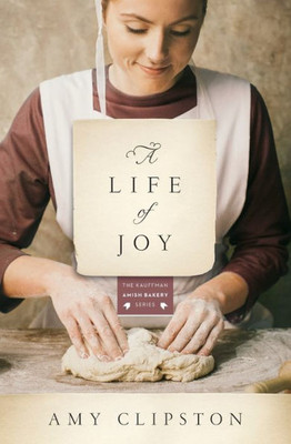 A Life Of Joy: A Novel (Kauffman Amish Bakery Series)