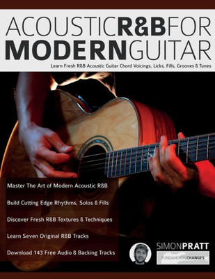 Acoustic R&B For Modern Guitar: Learn Fresh R&B Acoustic Guitar Chord Voicings, Licks, Fills, Grooves & Tunes (Learn How To Play Acoustic Guitar)