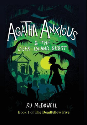 Agatha Anxious And The Deer Island Ghost (The Deadfellow Five)