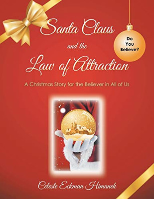 Santa Claus and the Law of Attraction: A Christmas Story for the Believer in All of Us