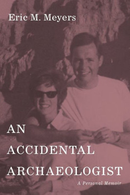An Accidental Archaeologist: A Personal Memoir