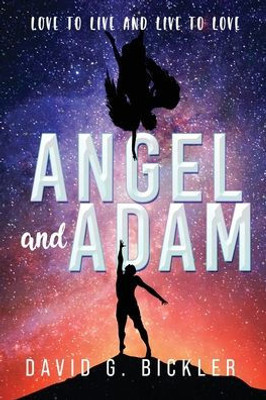 Angel And Adam: Love To Live And Live To Love: