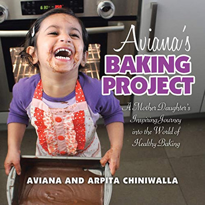 Aviana's Baking Project: A Mother Daughter's Inspiring Journey into the World of Healthy Baking