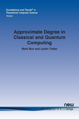 Approximate Degree In Classical And Quantum Computing (Foundations And Trends(R) In Theoretical Computer Science)