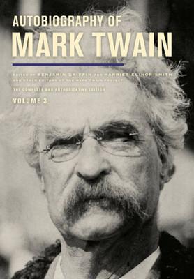 Autobiography Of Mark Twain, Volume 3: The Complete And Authoritative Edition (Volume 12) (Mark Twain Papers)