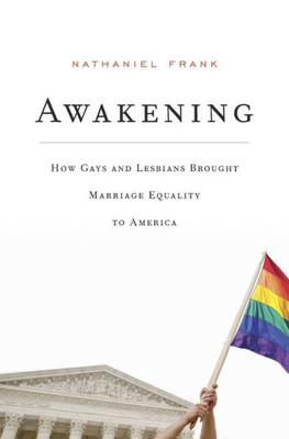 Awakening: How Gays And Lesbians Brought Marriage Equality To America