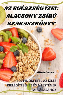 Az Egészség izei: Alacsony Zsirú Szakaszkönyv (Hungarian Edition)