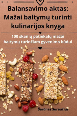 Balansavimo Aktas: Mazai Baltymu Turinti Kulinarijos Knyga (Lithuanian Edition)