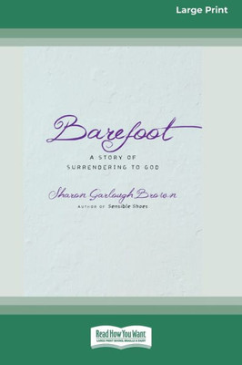 Barefoot: A Story Of Surrendering To God (Large Print 16 Pt Edition)