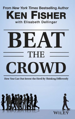 Beat The Crowd: How You Can Out-Invest The Herd By Thinking Differently (Fisher Investments Press)