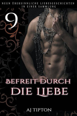 Befreit Durch Die Liebe: Neun Übersinnliche Liebesgeschichten In Einer Sammlung (German Edition)