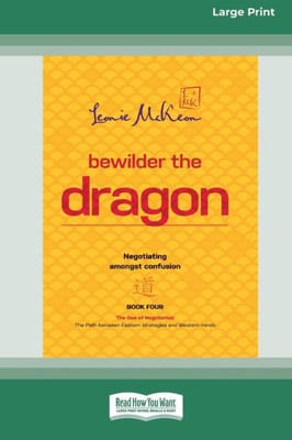 Bewilder The Dragon: Negotiating Amongst Confusion (Large Print 16 Pt Edition)