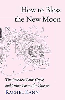 How to Bless the New Moon: The Priestess Paths Cycle and Other Poems for Queens (11) (Jewish Poetry Project)