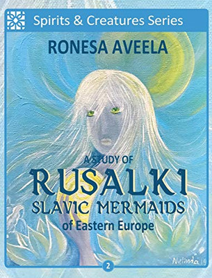 A Study of Rusalki - Slavic Mermaids of Eastern Europe (2) (Spirits & Creatures)