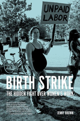 Birth Strike: The Hidden Fight Over WomenS Work