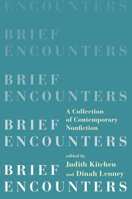 Brief Encounters: A Collection Of Contemporary Nonfiction