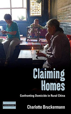 Claiming Homes: Confronting Domicide in Rural China (Dislocations, 26)