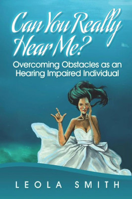 Can You Really Hear Me?: Overcoming Obstacles As An Hearing Impaired Individual
